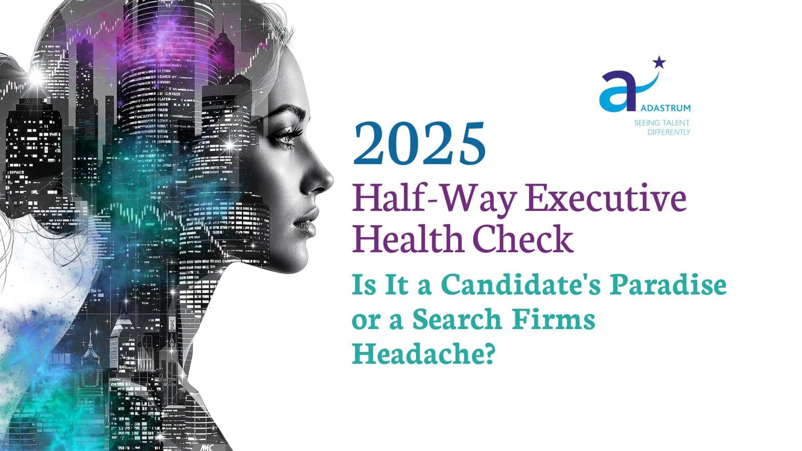 2025 Half-Way Executive Health Check: Is It a Candidate's Paradise or a Search Firms Headache?