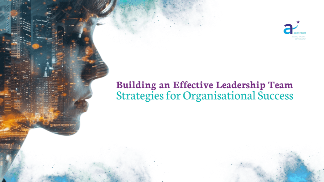 Building an Effective Leadership Team: Strategies for Organisational Success