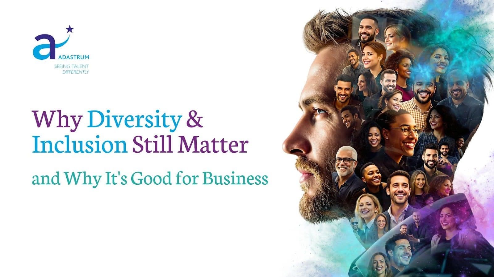 Why Diversity & Inclusion Still Matter and Why It's Good for Business