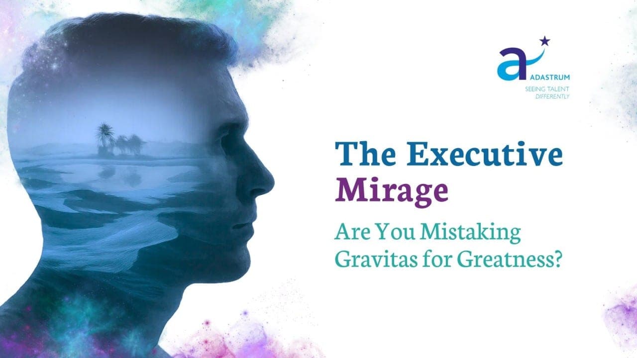 The Executive Mirage: Are You Mistaking Gravitas for Greatness?