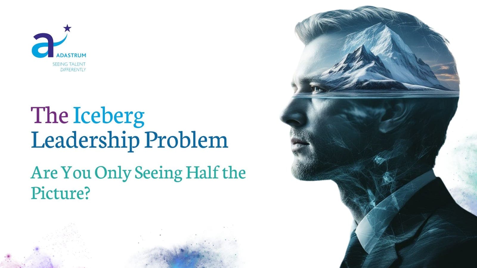 The "Iceberg" Leadership Problem: Are You Only Seeing Half the Picture?