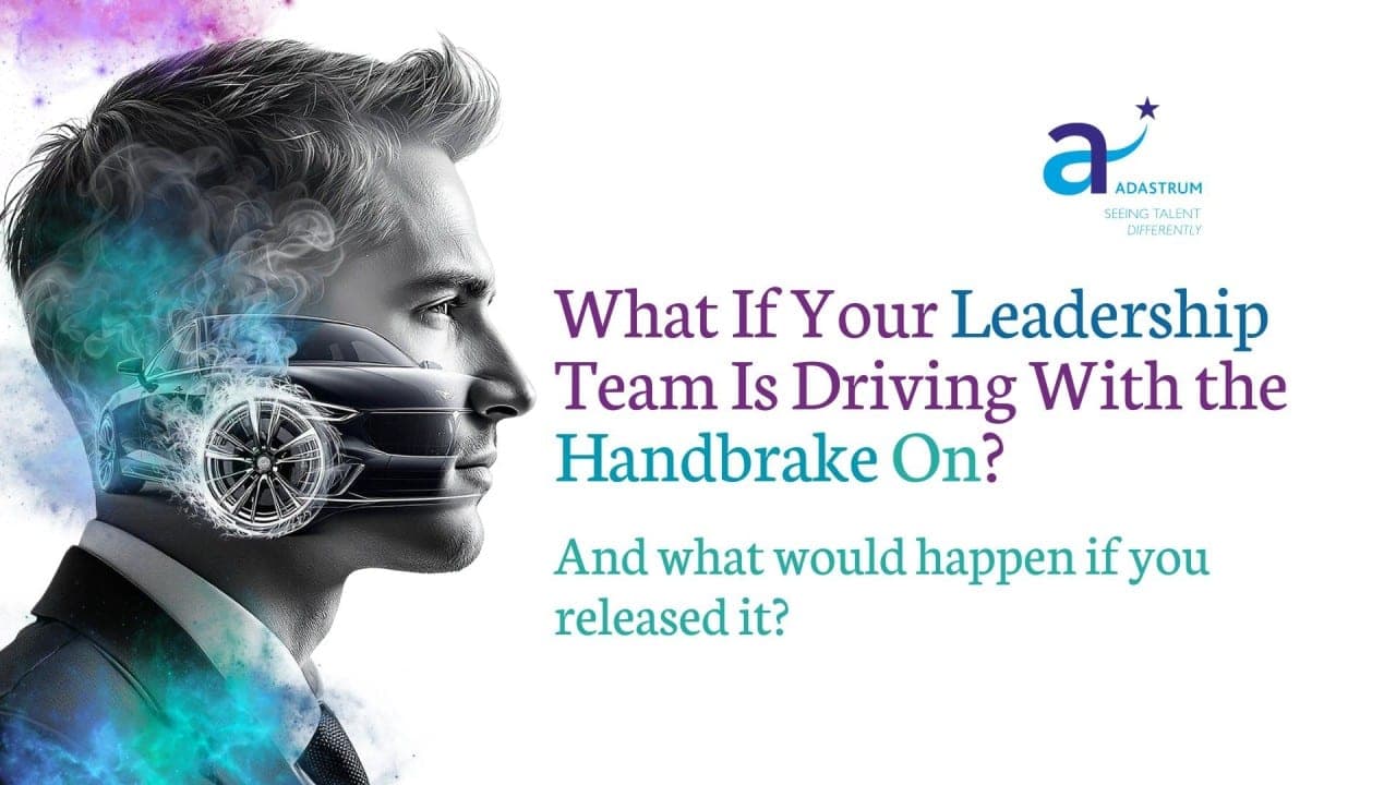 What If Your Leadership Team Is Driving With the Handbrake On?